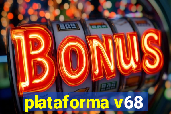 plataforma v68